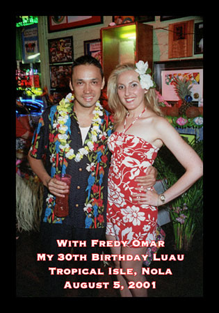 With Fredy Omar My 30th Birthday Luau – Tropical Isle, NOLA August 5, 2001